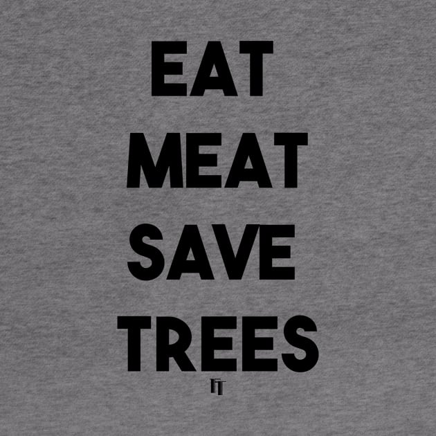 EAT MEAT SAVE TREES (b) by fontytees